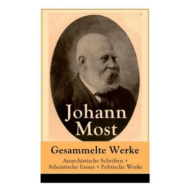 Gesammelte Werke: Anarchistische Schriften + Atheistische Essays + Politische Werke: Die Freie Gesellschaft + Die Gottespest + Die Eigentumsbestie + K