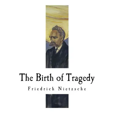 The Birth of Tragedy: Hellenism and Pessimism