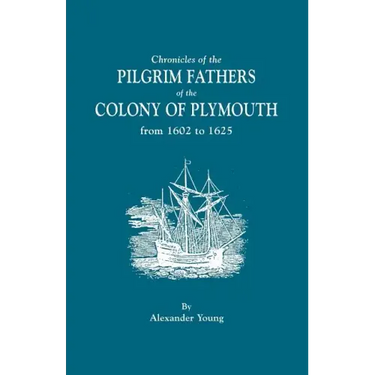 Chronicles of the Pilgrim Fathers of the Colony of Plymouth, from 1602 to 1625