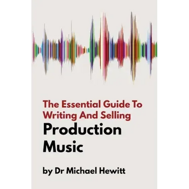 The Essential Guide To Writing And Selling Production Music