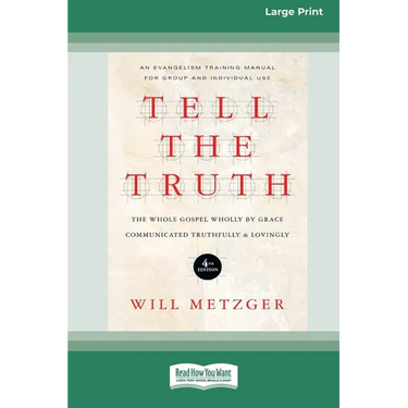 Tell the Truth (4th Edition): The Whole Gospel Wholly by Grace Communicated Truthfully & Lovingly (16pt Large Print Edition)