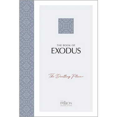 The Book of Exodus: The Dwelling Place (the Passion Translation)