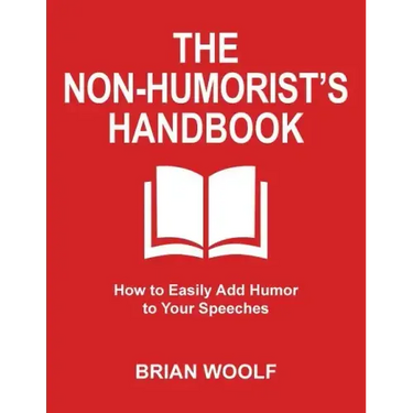 The Non-Humorist's Handbook: How to Easily Add Humor to Your Speeches