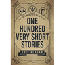 One Hundred Very Short Stories: Up to 3 Minutes Read Each