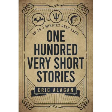 One Hundred Very Short Stories: Up to 3 Minutes Read Each