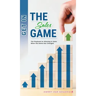 Get in the Sales Game: The Playbook for Winning in Sales When the Game Has Changed