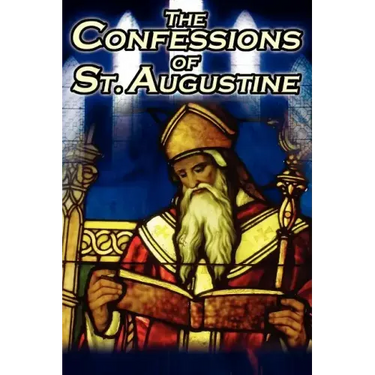 Confessions of St. Augustine: The Original, Classic Text by Augustine Bishop of Hippo, His Autobiography and Conversion Story