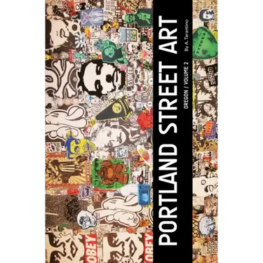 Portland Street Art Volume Two (Revised Edition): A Visual Time Capsule Beyond Graffiti