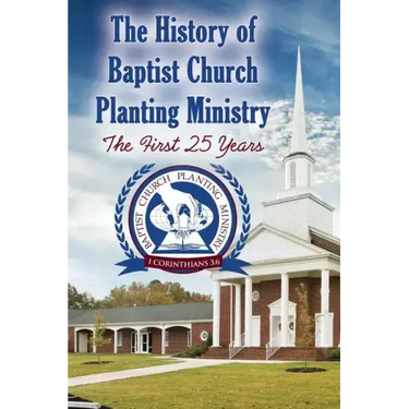The History of Baptist Church Planting Ministry: The First 25 Years