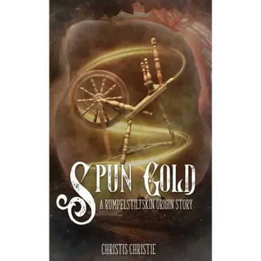Spun Gold: A Rumpelstiltskin Origin Story
