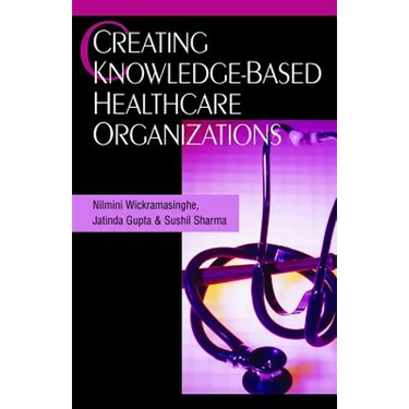 Creating Knowledge-Based Healthcare Organizations