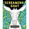 The Screaming Goat Coloring Book: The Screaming Goat Coloring Book: A Funny, Stress Relieving Adult Coloring Gag Gift for Goat Lovers with a Weird Sen