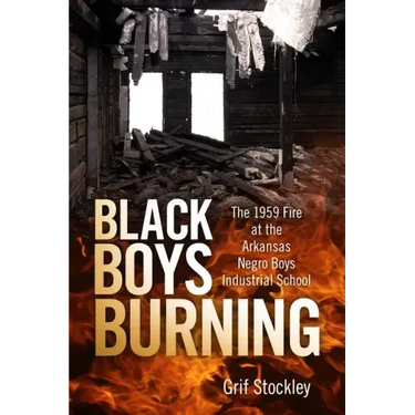 Black Boys Burning: The 1959 Fire at the Arkansas Negro Boys Industrial School