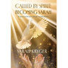 Called by Spirit: Becoming Sarah: A Spiritual Memoir of Light and Resilience