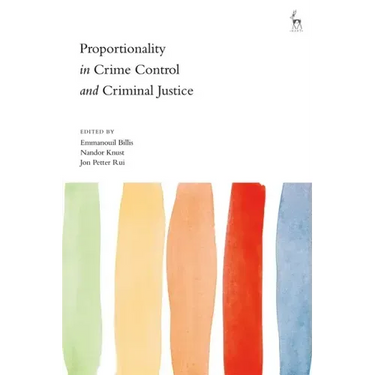 Proportionality in Crime Control and Criminal Justice