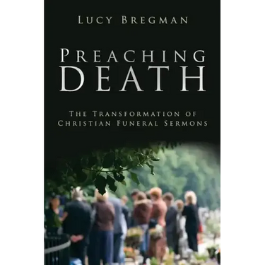 Preaching Death: The Transformation of Christian Funeral Sermons