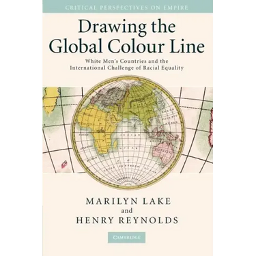 Drawing the Global Colour Line: White Men's Countries and the International Challenge of Racial Equality