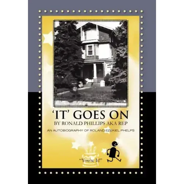 'It' Goes on by Ronald Phillips Aka Rep: An Autobiography of Roland Ezekiel Phelps