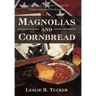 Magnolias and Cornbread: An Outline of Southern History for Unreconstructed Southerners