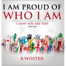 I Am Proud of Who I Am: I hope you are too (Book One)