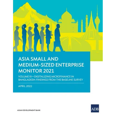 Asia Small and Medium-Sized Enterprise Monitor 2021: Volume III - Digitalizing Microfinance in Bangladesh: Findings from the Baseline Survey