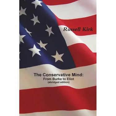 The Conservative Mind: From Burke to Eliot (abridged edition)