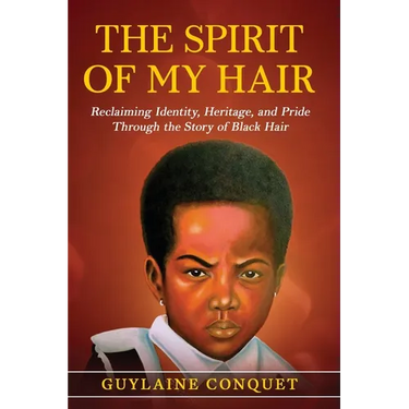 The Spirit of My Hair: Reclaiming Identity, Heritage and Pride Through the Story of Black Hair
