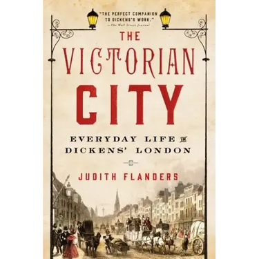 The Victorian City: Everyday Life in Dickens' London