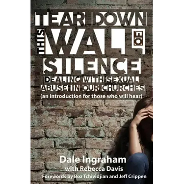 Tear Down This Wall of Silence: Dealing with Sexual Abuse in Our Churches (an introduction for those who will hear)