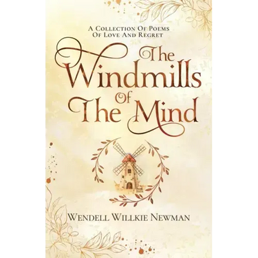 The Windmills of the Mind: A Collection of Poems of Love and Regret