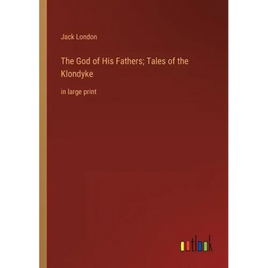 The God of His Fathers; Tales of the Klondyke: in large print