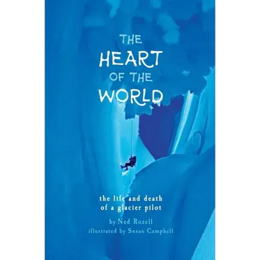 The Heart of the World: the life and death of a glacier pilot
