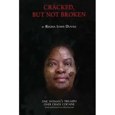 Cracked, But Not Broken: One Woman's Triumph Over Crack Cocaine