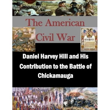 Daniel Harvey Hill and His Contribution to the Battle of Chickamauga