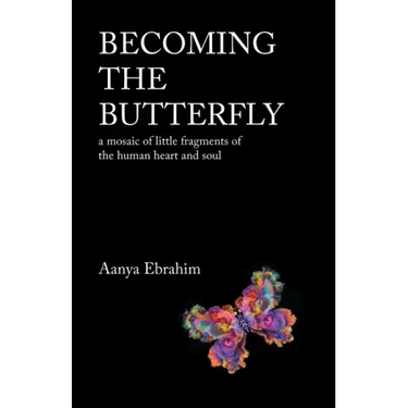 Becoming the Butterfly: A Mosaic of Little Fragments of the Human Heart and Soul