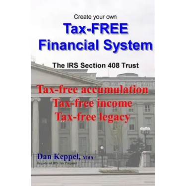Create Your Own Tax-FREE Financial System: The IRS § 408 Trust: Tax-free accumulation Tax-free income Tax-free legacy