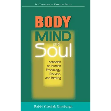 Body, Mind, and Soul: Kabbalah on Human Physiology, Disease, and Healing