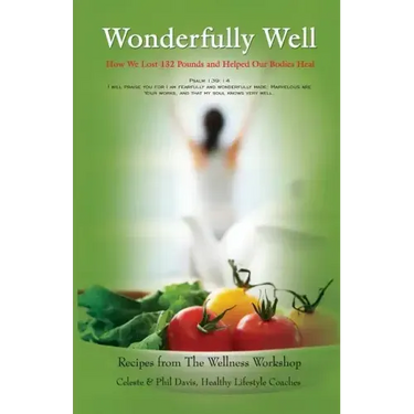 Wonderfully Well: How We Lost 132 Pounds and Helped Our Bodies Heal