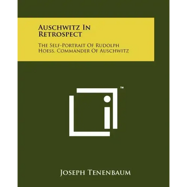 Auschwitz In Retrospect: The Self-Portrait Of Rudolph Hoess, Commander Of Auschwitz