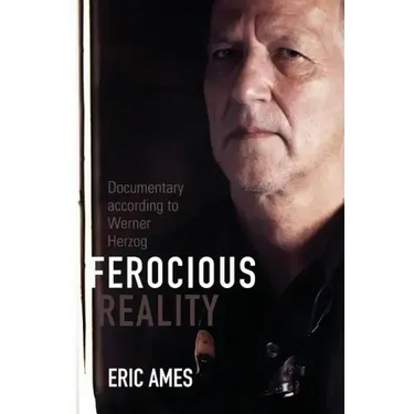Ferocious Reality: Documentary according to Werner Herzog