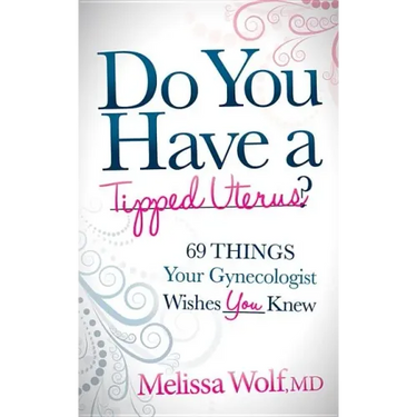 Do You Have a Tipped Uterus?: 69 Things Your Gynecologist Wishes You Knew