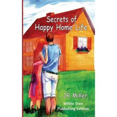 Secrets of Happy Home Life: White Tree Publishing Edition