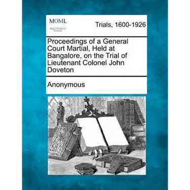 Proceedings of a General Court Martial, Held at Bangalore, on the Trial of Lieutenant Colonel John Doveton