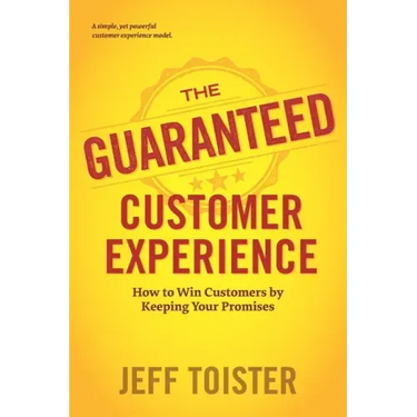 The Guaranteed Customer Experience: How to Win Customers by Keeping Your Promises