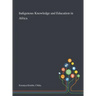 Indigenous Knowledge and Education in Africa