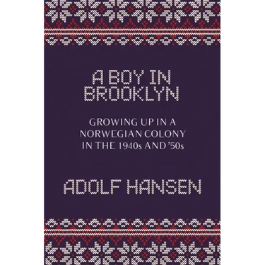 A Boy in Brooklyn: Growing Up in a Norwegian Colony in the 1940s and '50s