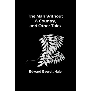 The Man Without a Country, and Other Tales