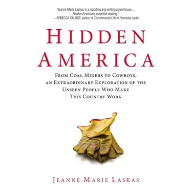 Hidden America: From Coal Miners to Cowboys, an Extraordinary Exploration of the Unseen People Who Make This Country Work