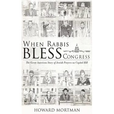When Rabbis Bless Congress: The Great American Story of Jewish Prayers on Capitol Hill