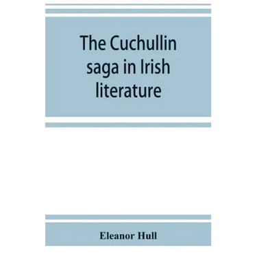 The Cuchullin saga in Irish literature